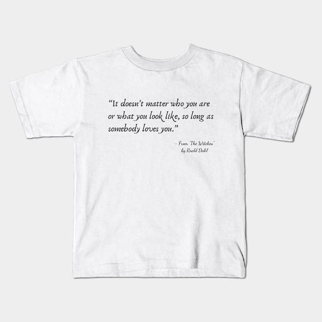 A Quote about Love from "My Sister’s Keeper” by Roald Dahl Kids T-Shirt by Poemit